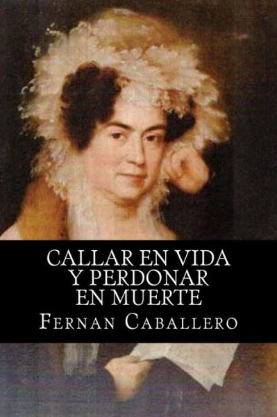 Cover for Fernan Caballero · Callar en Vida Y Perdonar en Muerte (Paperback Book) (2015)