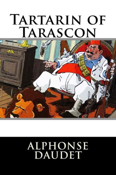 Tartarin of Tarascon - Alphonse Daudet - Books - Createspace - 9781516912179 - August 14, 2015
