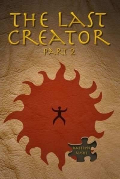 Cover for Katelyn Rushe · The Last Creator - Part 2 (Paperback Book) (2016)