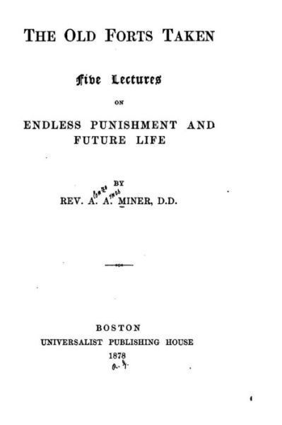 Cover for A a Miner · The Old Forts Taken, Five Lectures on Endless Punishment and Future Life (Paperback Book) (2015)