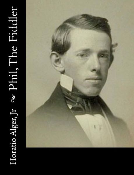 Cover for Alger, Horatio, Jr · Phil, the Fiddler (Paperback Book) (2015)