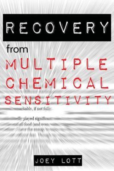 Recovery from Multiple Chemical Sensitivity : How I Recovered After Years of Debilitating MCS - Joey Lott - Books - CreateSpace Independent Publishing Platf - 9781518666179 - October 20, 2015