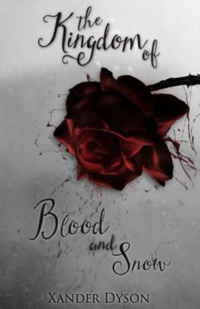 The Kingdom of Blood and Snow - Xander Dyson - Böcker - Createspace Independent Publishing Platf - 9781518781179 - 9 december 2015