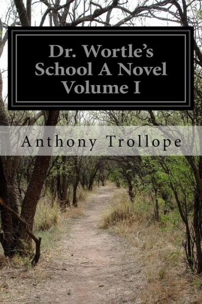 Cover for Anthony Trollope · Dr. Wortle's School A Novel Volume I (Paperback Bog) (2015)