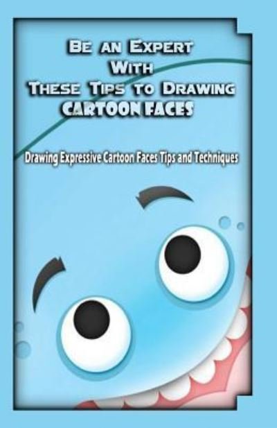 Cover for Gala Publication · Be an Expert With These Tips to Drawing Cartoon Faces (Paperback Book) (2015)