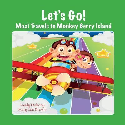 Let's Go! Mozi Travels to Monkey Berry Island - Mary Lou Brown - Books - Createspace Independent Publishing Platf - 9781522810179 - January 30, 2016