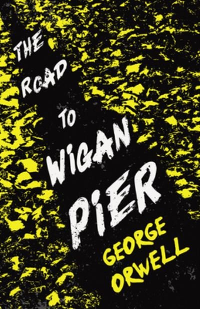Cover for George Orwell · The Road to Wigan Pier : With the Introductory Essay 'Why I Write' (Paperback Book) (2021)