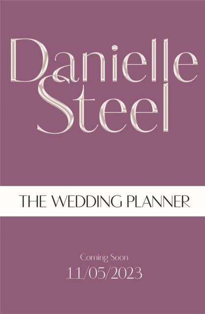 Cover for Danielle Steel · The Wedding Planner: A sparkling, captivating novel from the billion copy bestseller (Gebundenes Buch) (2023)