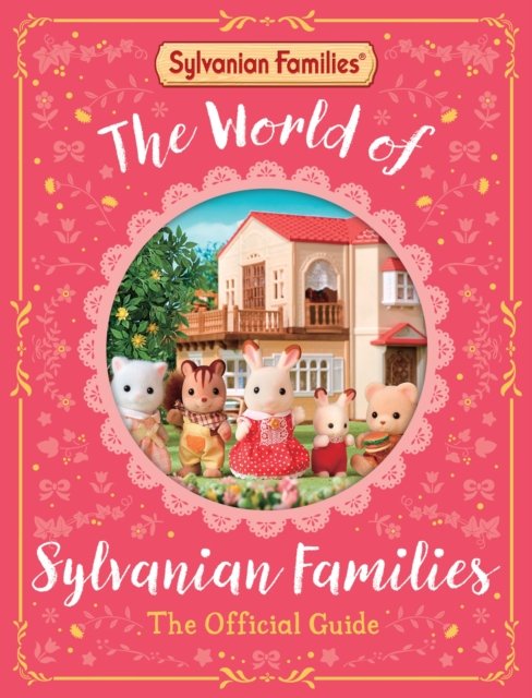 Cover for Macmillan Children's Books · The World of Sylvanian Families Official Guide: The Perfect Gift for Fans of the Bestselling Collectable Toy (Innbunden bok) (2023)