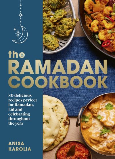 Cover for Anisa Karolia · The Ramadan Cookbook: 80 delicious recipes perfect for Ramadan, Eid and celebrating throughout the year (Hardcover Book) (2023)