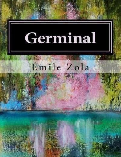 Germinal - Emile Zola - Books - Createspace Independent Publishing Platf - 9781530417179 - March 10, 2016