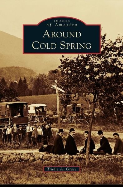 Cover for Trudie A Grace · Around Cold Spring (Hardcover Book) (2011)