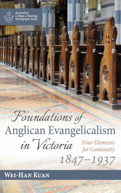 Cover for Wei-Han Kuan · Foundations of Anglican Evangelicalism in Victoria (Book) (2019)