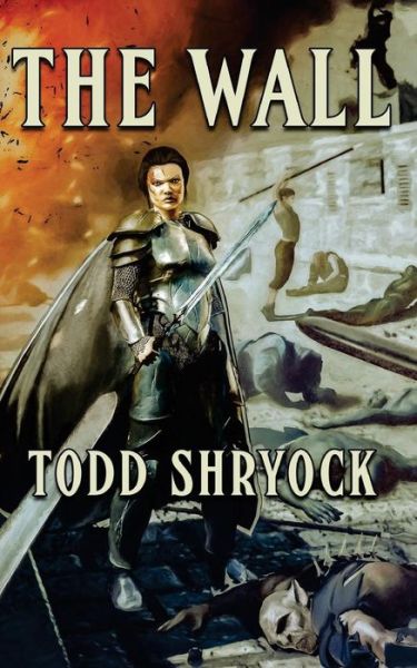 The Wall - Todd Shryock - Books - Createspace Independent Publishing Platf - 9781533122179 - August 9, 2016