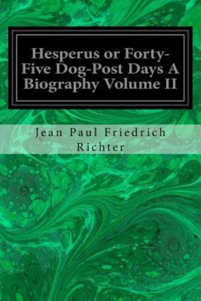 Cover for Jean Paul Friedrich Richter · Hesperus or Forty-Five Dog-Post Days A Biography Volume II (Taschenbuch) (2016)