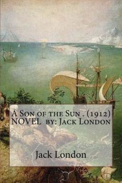 Cover for Jack London · A Son of the Sun . (1912) NOVEL by (Paperback Book) (2016)