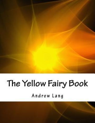 The Yellow Fairy Book - Andrew Lang - Książki - Createspace Independent Publishing Platf - 9781536866179 - 3 sierpnia 2016