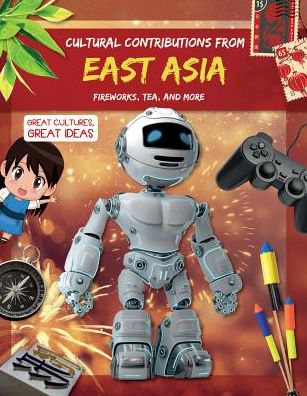 Cultural Contributions from East Asia - Holly Duhig - Books - PowerKids Press - 9781538338179 - July 30, 2018