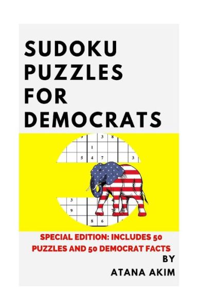 Cover for Atana Akim · Sudoku Puzzles for Democrats : Special Edition : Includes 50 Hard Sudoku Puzzles and 50 US Election Facts (Paperback Book) (2016)