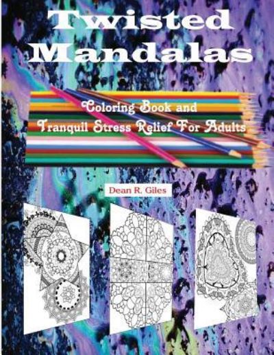 Cover for Dean R Giles · Twisted Mandalas Adult Coloring Book and Stress Relief (Paperback Book) (2016)