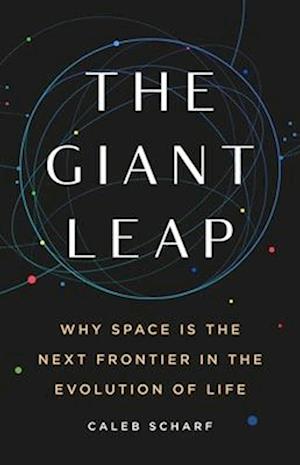 Cover for Caleb Scharf · The Giant Leap: Why Space Is the Next Frontier in the Evolution of Life (Hardcover Book) (2025)