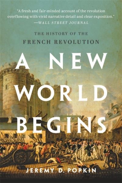 A New World Begins: The History of the French Revolution - Jeremy D. Popkin - Livres - Basic Books - 9781541620179 - 25 novembre 2021