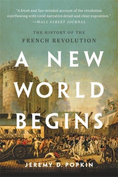 Cover for Jeremy D. Popkin · A New World Begins: The History of the French Revolution (Paperback Bog) (2021)