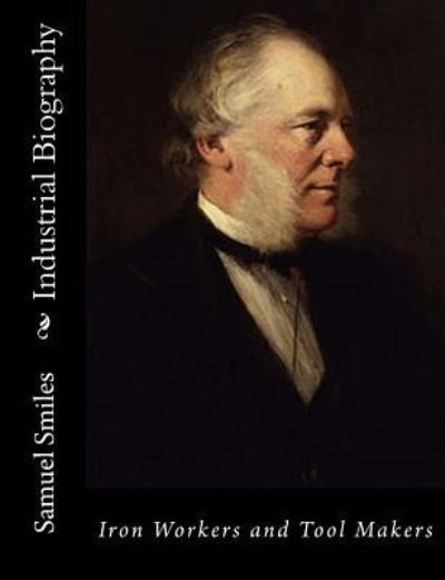 Cover for Samuel Smiles · Industrial Biography Iron Workers and Tool Makers (Paperback Book) (2017)