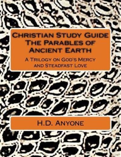 Cover for H D Anyone · Christian Study Guide the Parables of Ancient Earth (Pocketbok) (2017)
