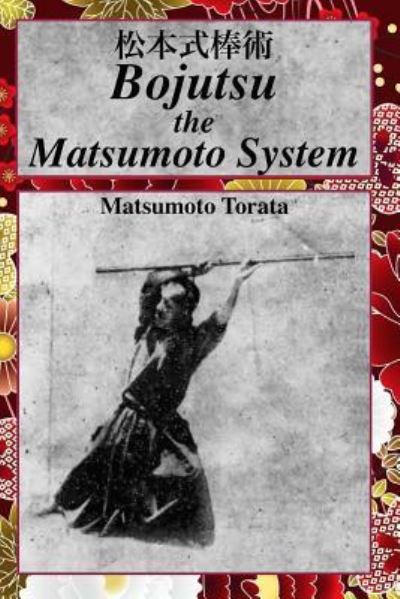 Cover for Matsumoto Torata · Bojutsu The Matsumoto System (Paperback Book) (2017)