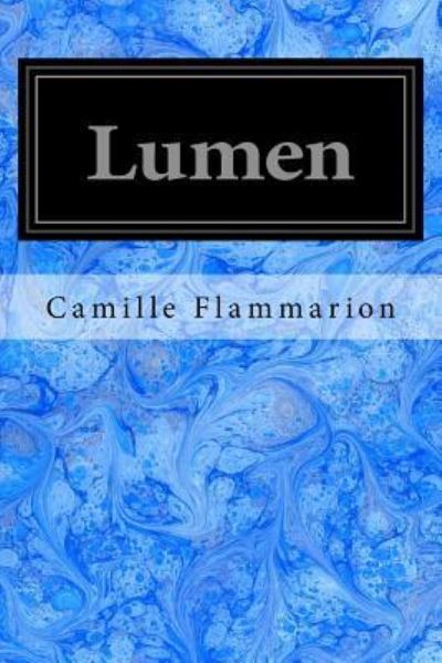 Lumen - Camille Flammarion - Books - Createspace Independent Publishing Platf - 9781548759179 - July 11, 2017