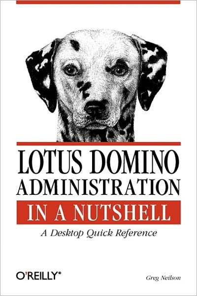 Lotus Domino Administration in a Nutshell - Greg Neilson - Books - O'Reilly Media - 9781565927179 - September 19, 2000