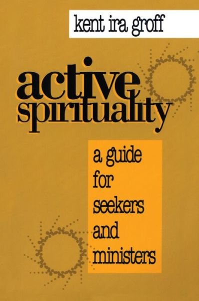 Cover for Groff, Kent  Ira, Founding Mentor · Active Spirituality: A Guide for Seekers and Ministers (Pocketbok) (1993)