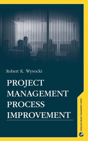 Cover for Robert K. Wysocki · Project Management Process Improvement (Hardcover Book) (2004)