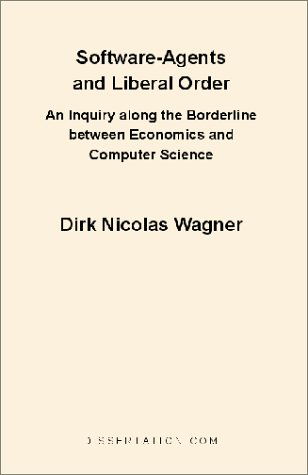 Dirk Nicolas Wagner · Software-agents and Liberal Order: an Inquiry Along the Borderline Between Economics and Computer Science (Taschenbuch) (2001)