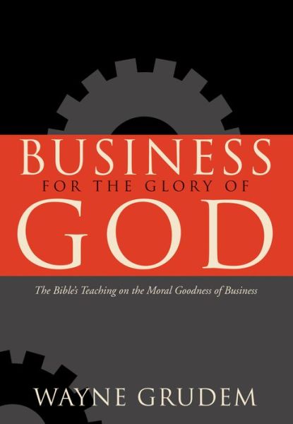 Cover for Wayne Grudem · Business for the Glory of God (Hardcover Book) (2007)