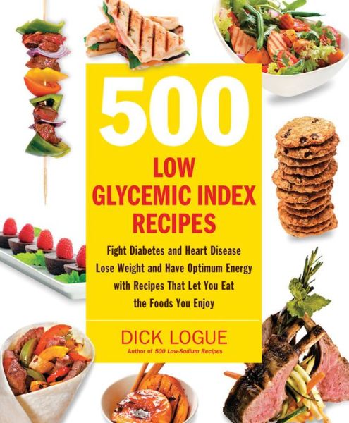 Cover for Dick Logue · 500 Low Glycemic Index Recipes: Fight Diabetes and Heart Disease, Lose Weight and Have Optimum Energy with Recipes That Let You Eat the Foods You Enjoy (Paperback Book) (2010)