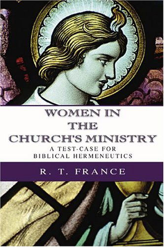 Cover for R. T. France · Women in the Church's Ministry: a Test-case for Biblical Hermeneutics (Taschenbuch) (2004)