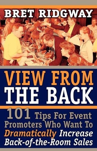 View from the Back: 101 Tips for Event Promoters Who Want to Dramatically Increase Back-Of-The-Room Sales - Bret Ridgway - Boeken - Morgan James Publishing llc - 9781600372179 - 21 september 2006