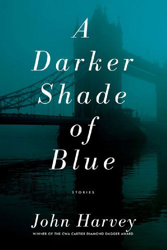 Cover for John Harvey · A Darker Shade of Blue: Stories (Paperback Book) (2015)