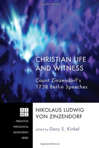 Cover for Nikolaus Ludwig Von Zinzendorf · Christian Life and Witness: Count Zinzendorf's 1738 Berlin Speeches (Princeton Theological Monograph (Unnumbered)) (Paperback Book) (2010)