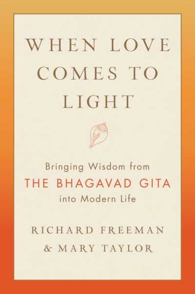 Cover for Richard Freeman · When Love Comes to Light: Bringing Wisdom from the Bhagavad Gita to Modern Life (Taschenbuch) (2020)