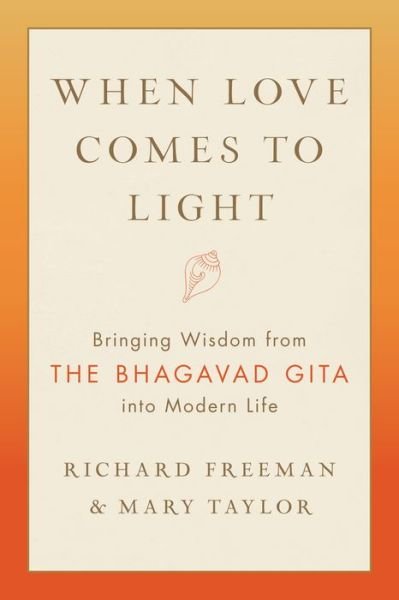 Cover for Richard Freeman · When Love Comes to Light: Bringing Wisdom from the Bhagavad Gita to Modern Life (Paperback Bog) (2020)