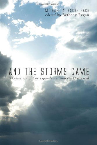 Cover for Michael A. Eschelbach · And the Storms Came: a Collection of Correspondence from the Distressed (Paperback Book) (2012)