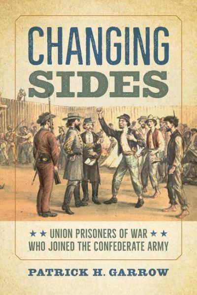 Cover for Pat Garrow · Changing Sides: Union Prisoners of War Who Joined the Confederate Army (Hardcover Book) (2020)