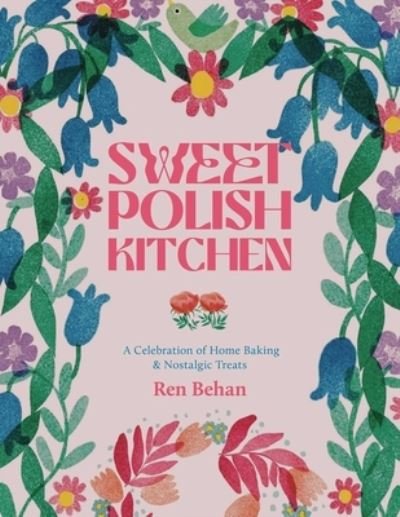 Sweet Polish Kitchen - Ren Behan - Livres - Interlink Publishing Group, Incorporated - 9781623717179 - 5 décembre 2023