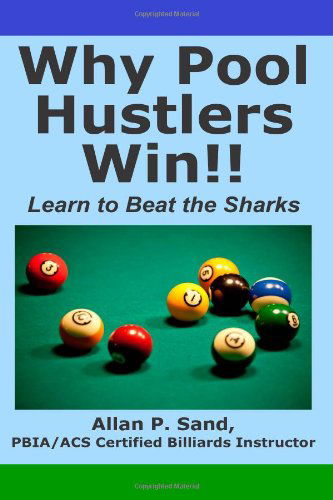 Why Pool Hustlers Win: Learn to Beat the Sharks - Allan P. Sand - Kirjat - Billiard Gods Productions - 9781625052179 - perjantai 31. tammikuuta 2014