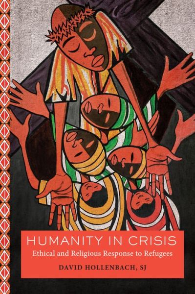 Cover for David Hollenbach · Humanity in Crisis: Ethical and Religious Response to Refugees - Moral Traditions series (Hardcover bog) (2019)