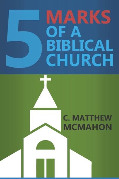 Cover for C Matthew McMahon · Five Marks of a Biblical Church (Taschenbuch) (2018)