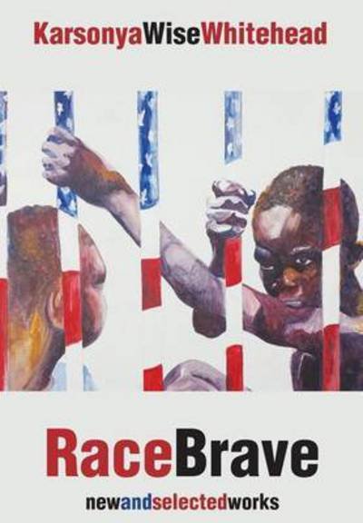 Cover for Karsonya Wise Whitehead · RaceBrave: new and selected works (Gebundenes Buch) (2016)